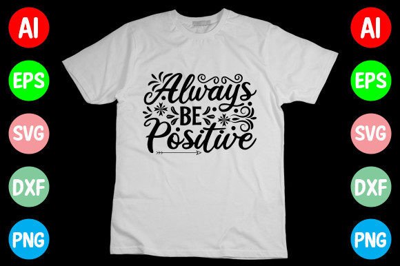 Always Be Positive SVG: Graphics for T-Shirt Designs