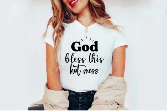 God Bless This Hot Mess: Graphics for T-Shirt Designs